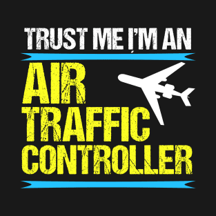 Trust Me, I'm an Air Traffic Controller T-Shirt