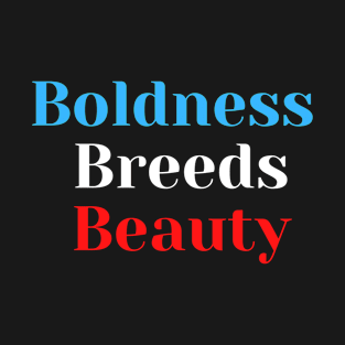 Boldness Breeds Beauty T-Shirt