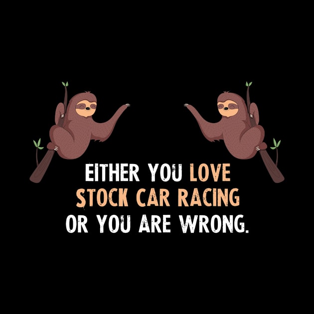 Either You Love Stock Car Racing Or You Are Wrong - With Cute Sloths Hanging by divawaddle