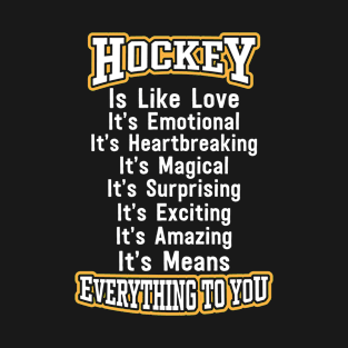 Hockey Is like Love It's Emotional It's Heartbreaking It's Magical... T-Shirt