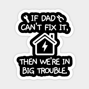 If dad can't fix it, then we're in big trouble. Magnet