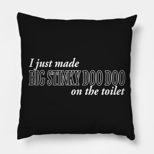 I JUST MADE BIG STINKY DOO DOO ON THE TOILET Pillow