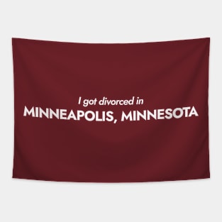 I got divorced in Minneapolis, Minnesota (white) Tapestry