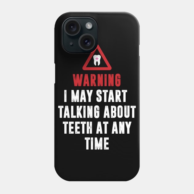 Warning I May Start Talking About Teeth Phone Case by monolusi