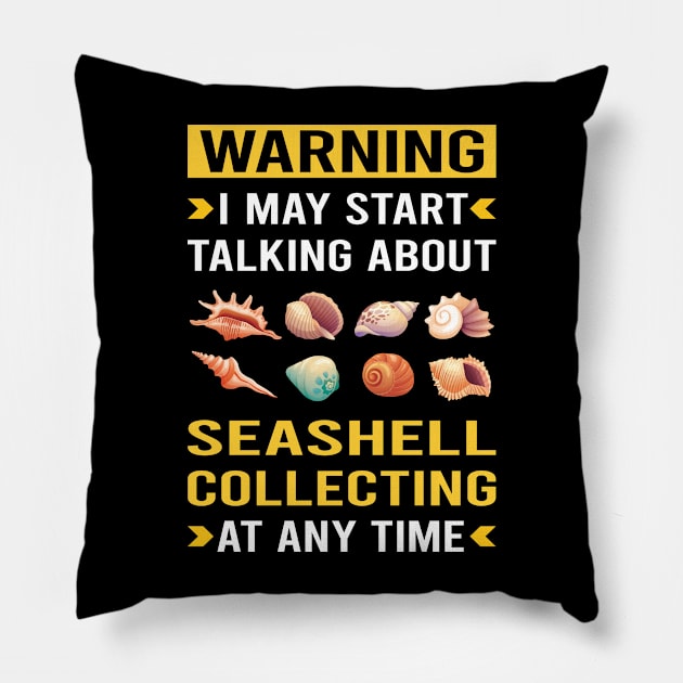 Warning Seashell Collecting Seashells Sea Shell Shells Shelling Pillow by Bourguignon Aror