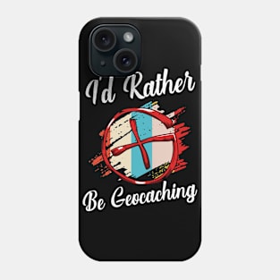 Geocacher - I'd Rather Be Geocaching Phone Case