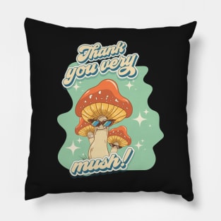 Groovy funny mushrooms psychedelic quote Thank you very mush Pillow