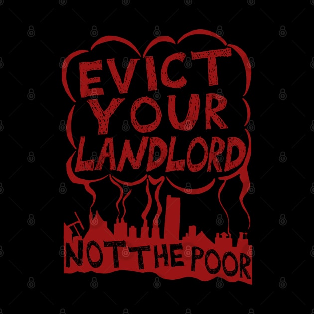 Evict Your Landlord Not The Poor - Punk, Leftist, Socialist, Anarchist Squatter by SpaceDogLaika
