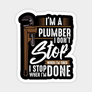 Plumber - I Don't Stop Wehn I'm Tired I Stop When I'm Done Magnet