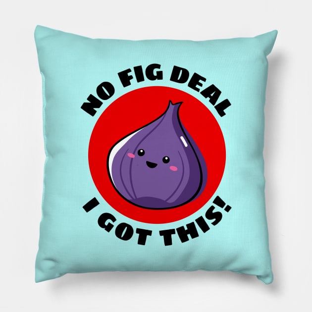 No Fig Deal I Got This | Fig Pun Pillow by Allthingspunny