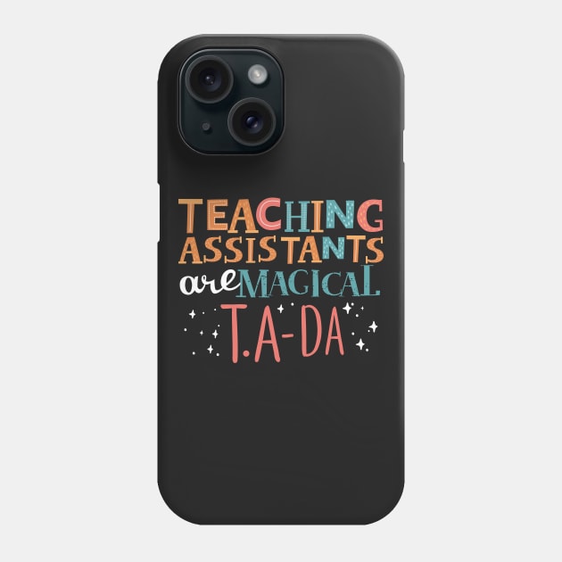 Teaching Assistants Are Magial T.A - DA Phone Case by thingsandthings