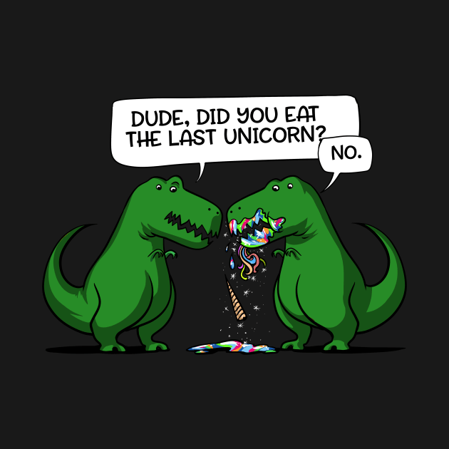 Dude Did You Eat The Last Unicorn Dinosaur by underheaven