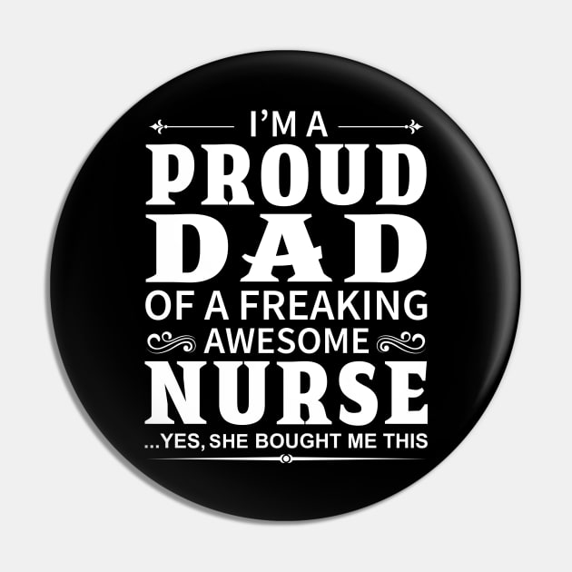 I'm A Proud Dad of A Freaking Awesome Nurse Pin by DragonTees