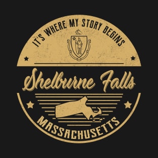 Shelburne Falls Massachusetts It's Where my story begins T-Shirt