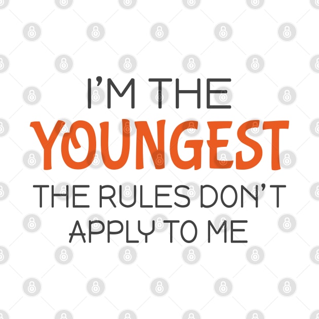 I'm the youngest The rules don't apply to me by Mas Design