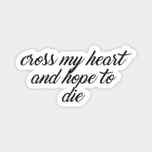 Cross my heart and hope to die Magnet