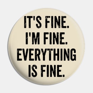 its fine im fine everything is fine Pin