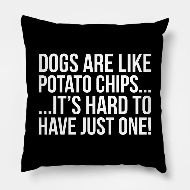 Dogs Are Like Potato Chips... Pillow by evokearo