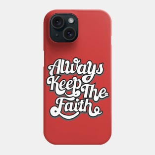 Always Keep The Faith Phone Case