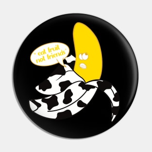 Banana in black and white cow onesie saying "Eat fruit not friends" Pin