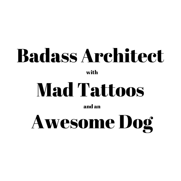 Badass Architect with Mad Tattoos and an Awesome Dog Architecture Quote Text by A.P.