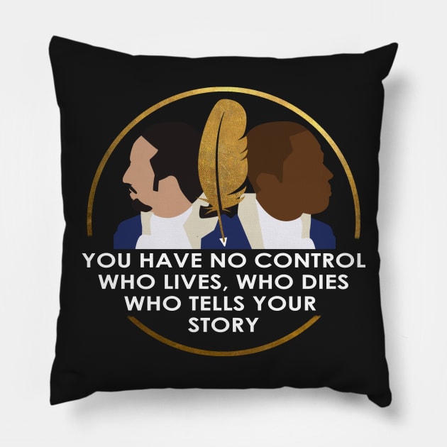 Who Lives, Who Dies, Who Tells Your Story Pillow by missnutmeg98