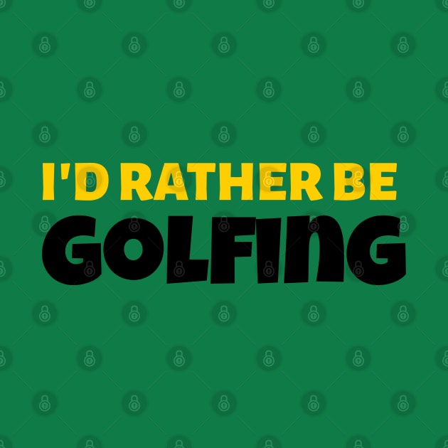 I'd Rather Be Golfing - Golf Gift by stokedstore