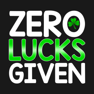 Zero Lucks Given - St Patricks Day Gag T-Shirt