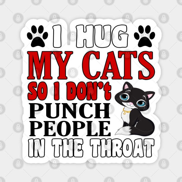 I Hug My Cats So I Don't Punch People In The Throat Magnet by hamada_pop