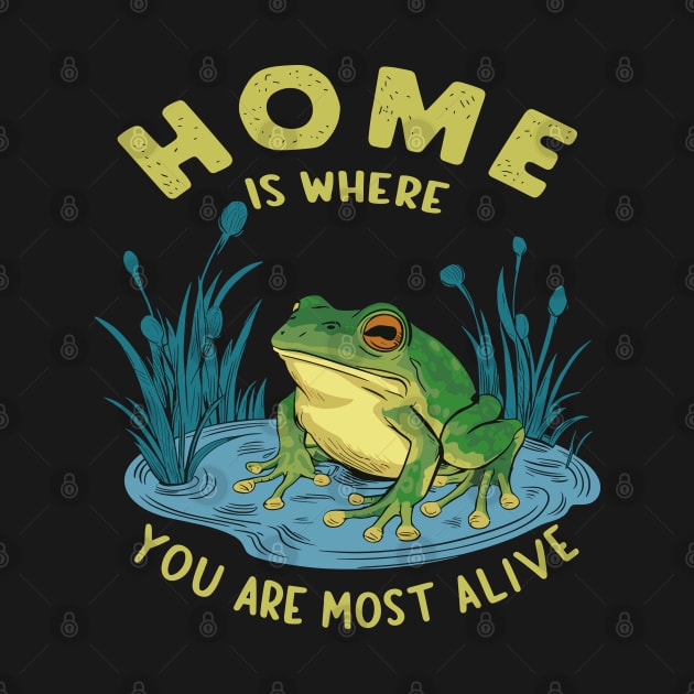 Home Is Where You Are Most Alive Frog Pond Design by TF Brands