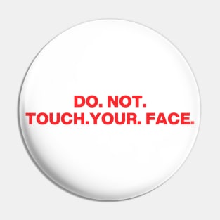 Do. Not. Touch. Your. Face. (bold ver.) Pin