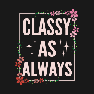 Classy as always-1 T-Shirt