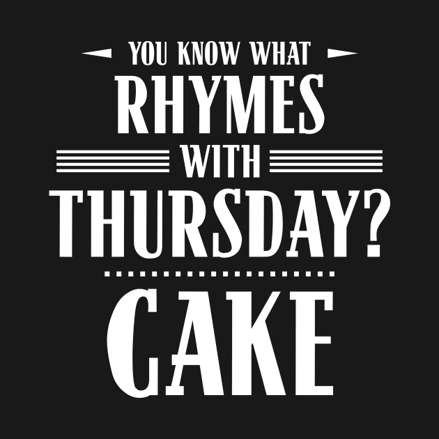 You Know What Rhymes with Thursday? Cake by wheedesign