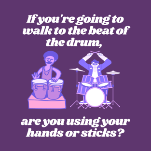 Follow the Beat with Your Hands or Sticks? T-Shirt