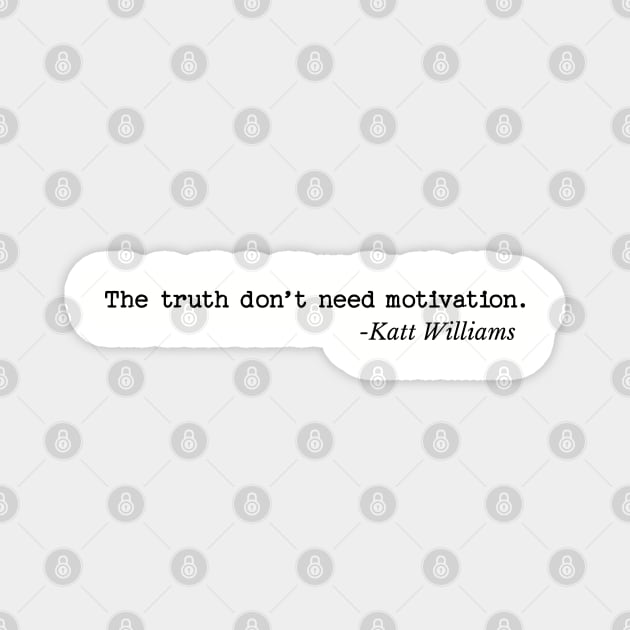 The Truth don’t need motivation - Katt Williams Magnet by UrbanLifeApparel