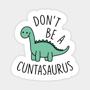 Don't Be A Cuntasaurus Magnet