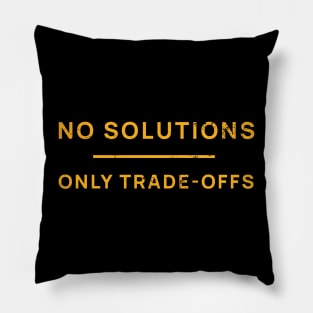 No Solutions Only Trade-Offs Pillow