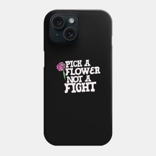 Pick a Flower not a fight Phone Case