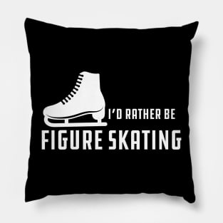 Figure Skater - I'd rather be figure skating Pillow