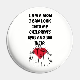 I am a Mom I can look into my children... Pin