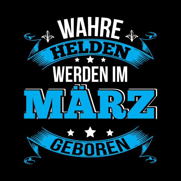 Wahre Helden werden im März geboren by HBfunshirts