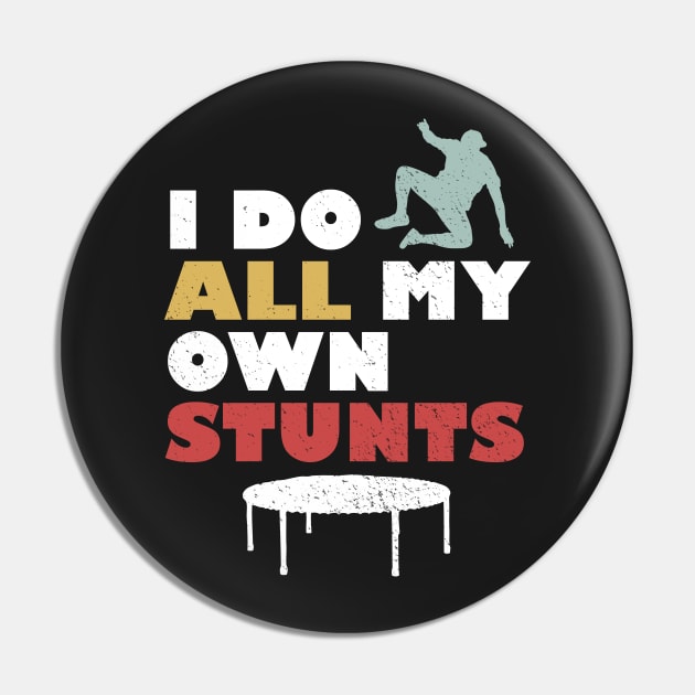 I Do All My Own Stunts Pin by BraaiNinja