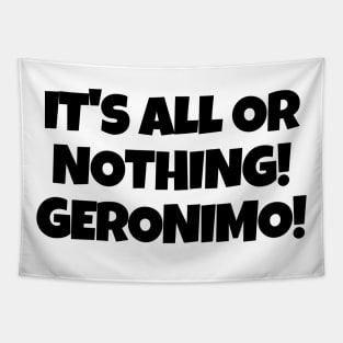 It's all or nothing! Geronimo! Tapestry