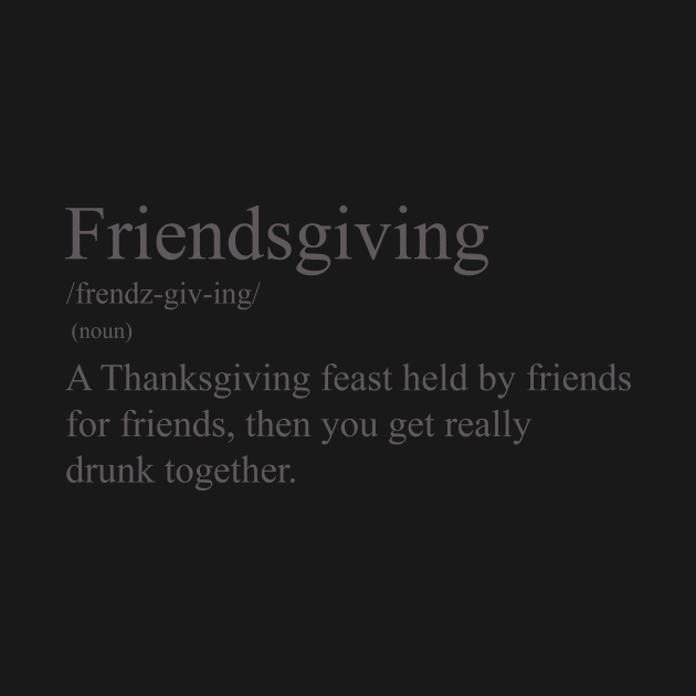 Friendsgiving definition funny thanksgiving design by Edgi