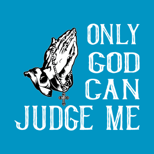 Only God Can Judge Me T-Shirt