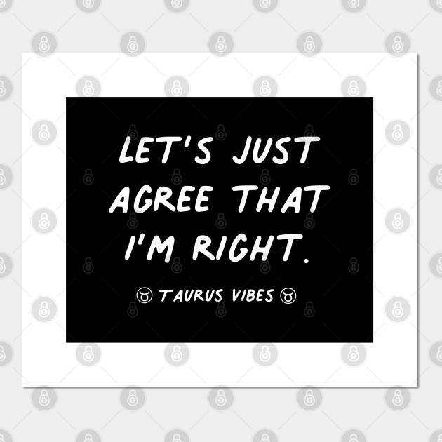 I M Right Taurus Funny Quote Quotes Zodiac Astrology Signs Horoscope Taurus Quotes Affiche Et Impression D Art Teepublic Fr