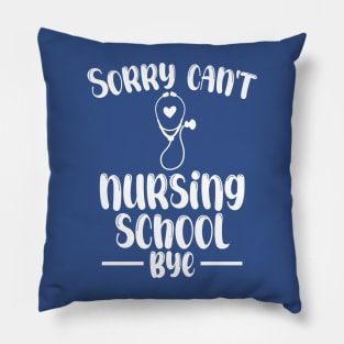 Sorry Can't Nursing School Bye Funny Nursing Pillow