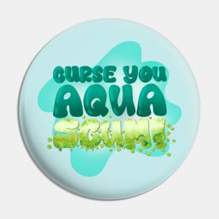 Curse You Aqua Scum Pin