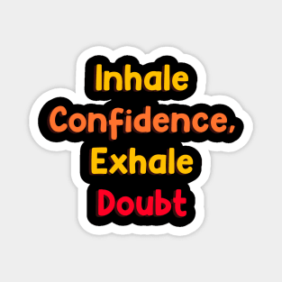 Inhale confidence, exhale doubt Magnet