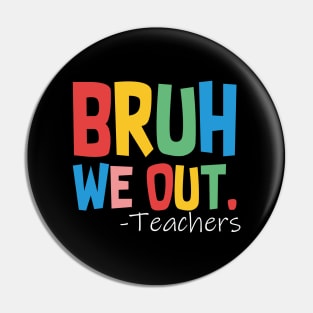 Bruh We Out Teachers Pin